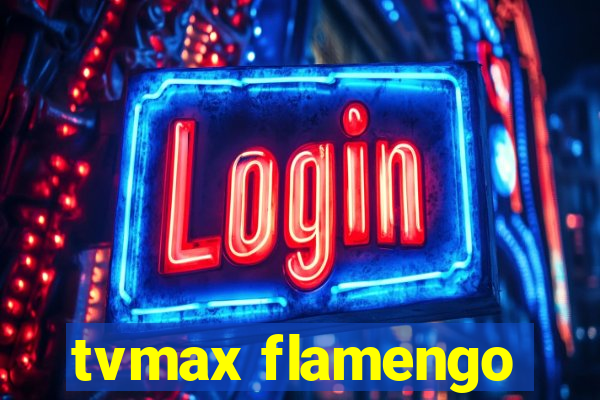 tvmax flamengo